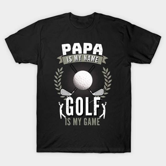 Papa Is My Name Golf is My Game Funny Golfer Dad T-Shirt by Foxxy Merch